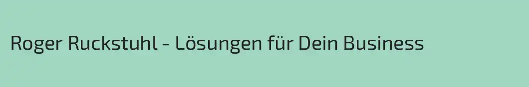 Roger Ruckstuhl - Lösungen für Dein Business